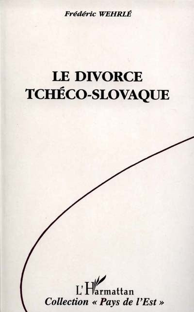 Divorce tchéco-slovaque : vie et mort de la Tchécoslovaquie, 1918-1992 (Le)