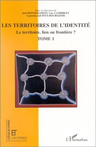 territoire, lien ou frontière ?, Vol. 1. Les territoires de l'identité (Le)