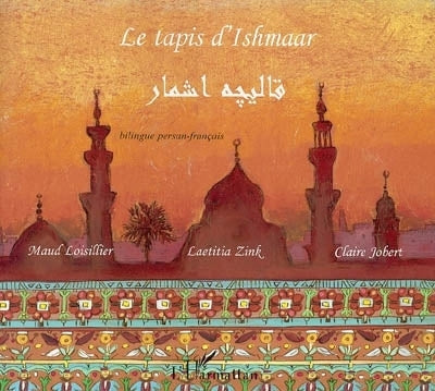 tapis d'Ishmaar : bilingue persan-français (Le)