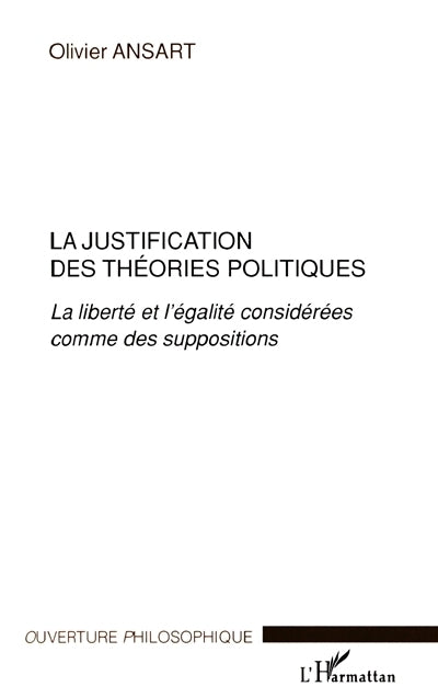 justification des théories politiques : la liberté et l'égalité considérées comme des suppositions (La)