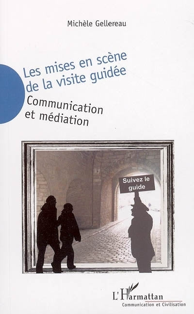 mises en scène de la visite guidée : communication et médiation (Les)