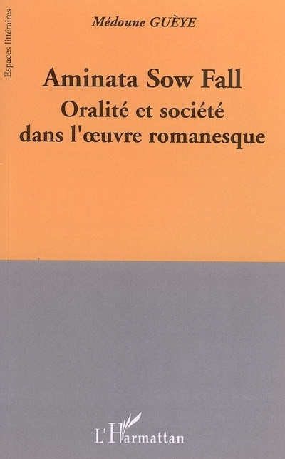 Aminata Sow Fall : oralité et société dans l'oeuvre romanesque