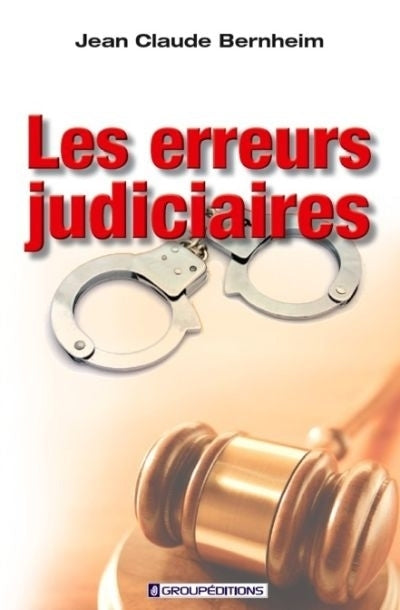 erreurs judiciaires : une réalité contemporaine incontournable (Les)