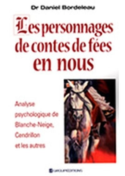 personnages de contes de fées en nous : analyse psychologique de Blanche-Neige, Cendrillon, et les autres (Les)
