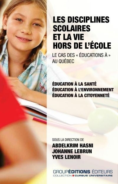 disciplines scolaires et la vie hors de l'école : le cas des "éducations à" au Québec (Les)