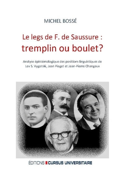 legs de F. de Saussure: tremplin ou boulet? : analyse épistémologique des positions linguistiques de Lev S. Vygotski, Jean Piaget et Jean-Pierre Changeux (Le)