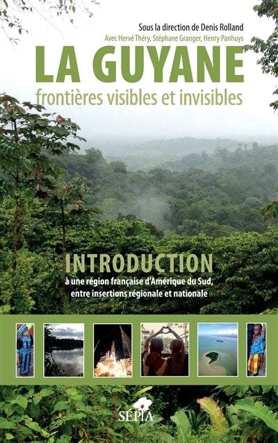 Guyane, frontières visibles et invisibles : introduction à une région française d'Amérique du Sud, entre insertions régionale et nationale (La)