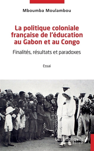politique coloniale française de l'éducation au Gabon et au Congo (La)