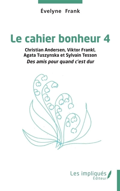 cahier bonheur, Vol. 4. Christian Andersen, Viktor Frankl, Agata Tuszynska et Sylvain Tesson (Le)