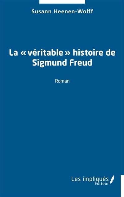 véritable histoire de Sigmund Freud (La)