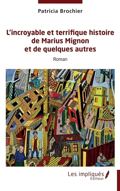 incroyable et terrifiante histoire de Marius Mignon et de quelques autres (L')