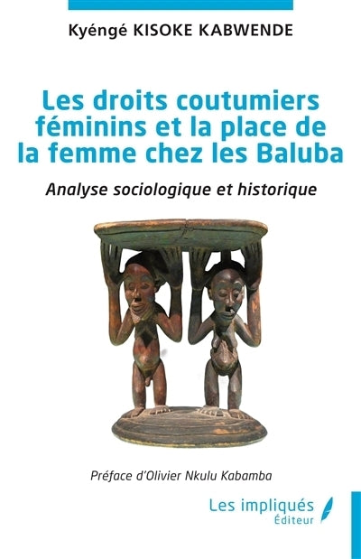 droits coutumiers féminins et la place de la femme chez les Baluba (Les)